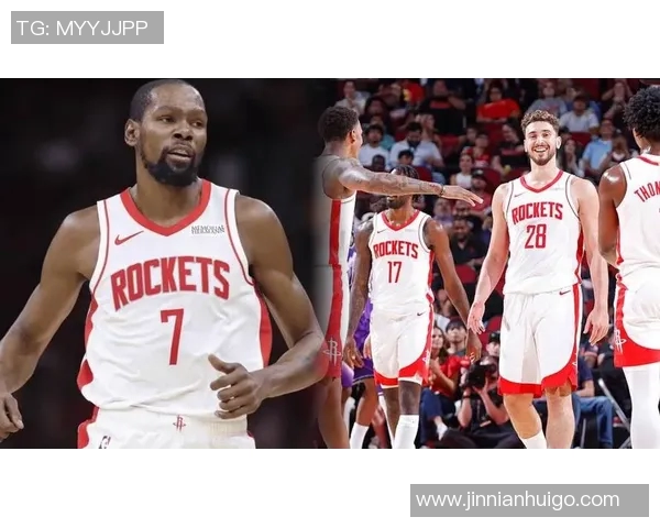 杜兰特赞火箭队凝聚力强大队友间沟通坦诚无阻